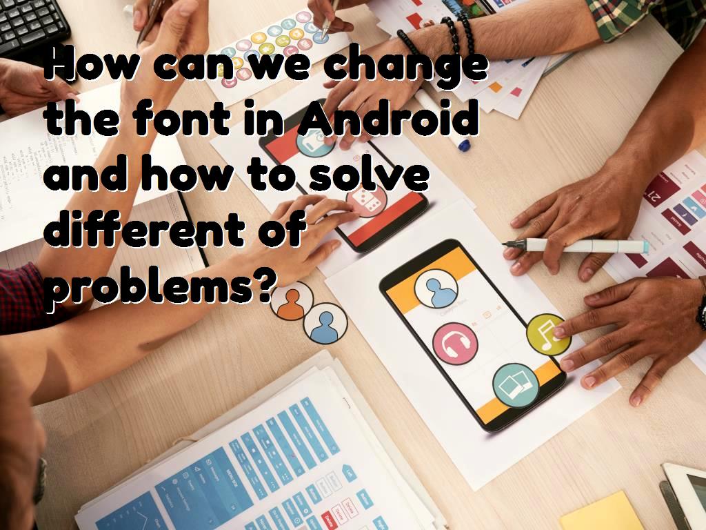 The type of font used in Android system applications may not be liked by users and many users may want to change them to use other fonts, in which case we need to make some adjustments. Android and how to solve