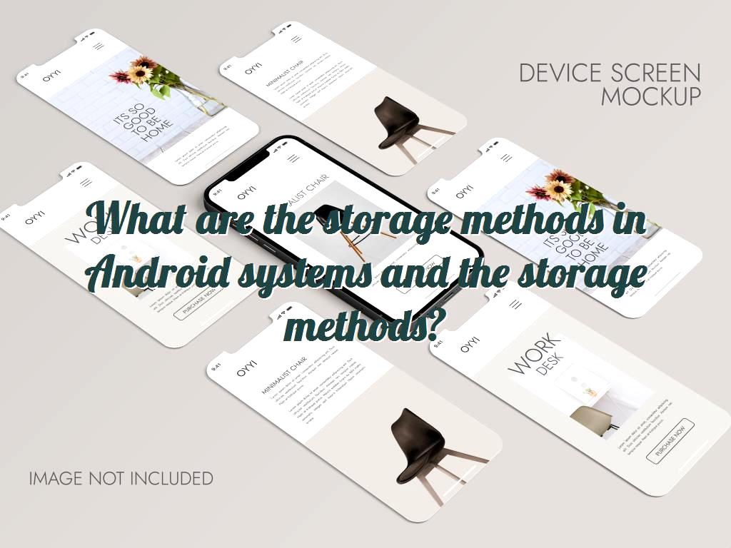 What are the storage methods in Android systems and the storage methods?