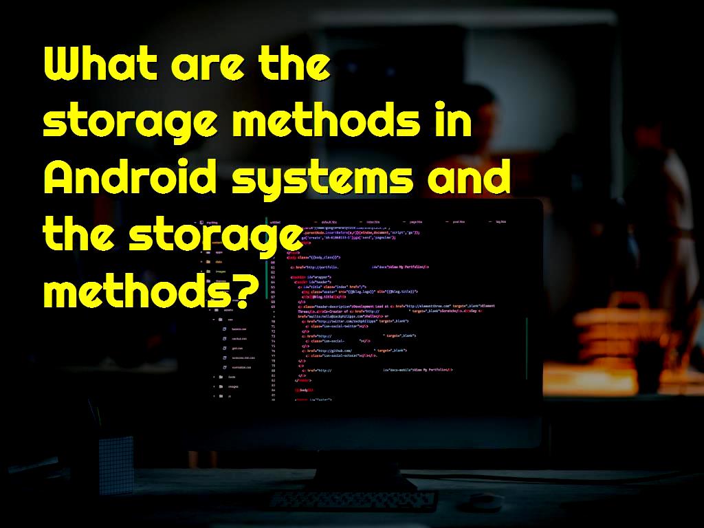 What are the storage methods in Android systems and the storage methods?