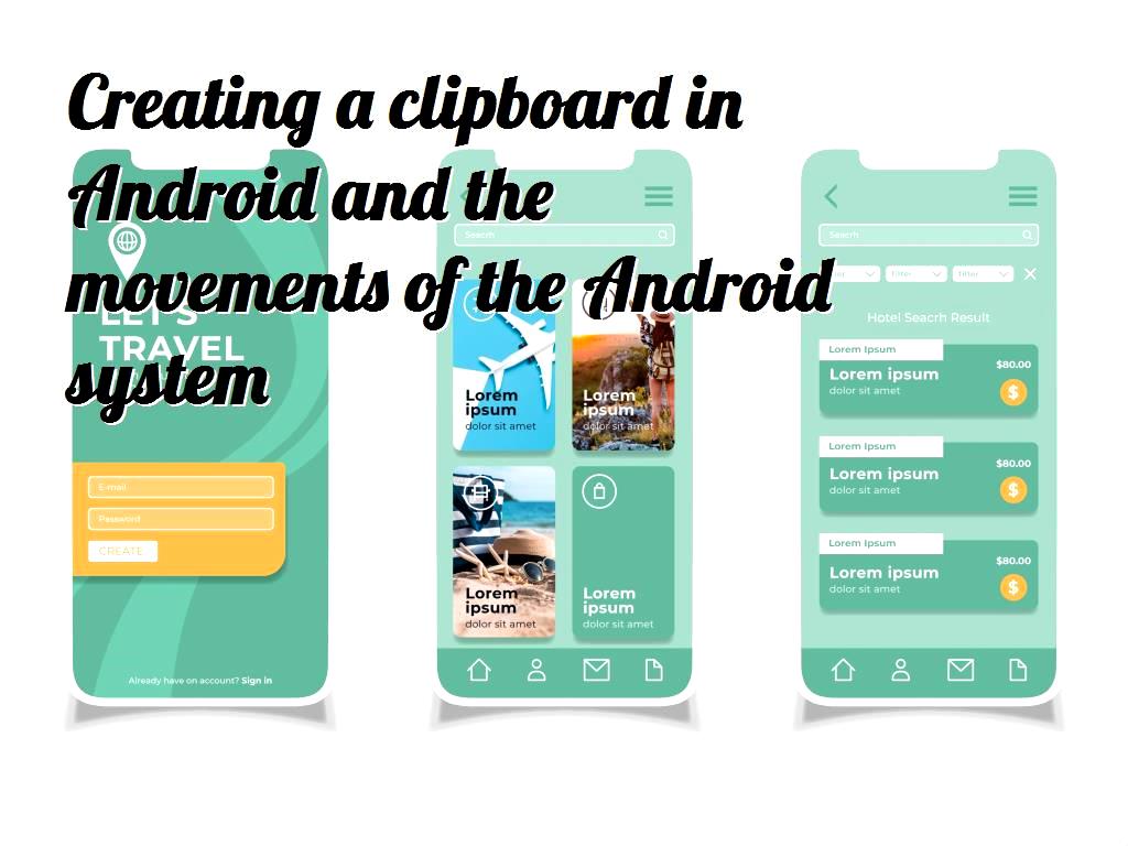 As we talked about with you in previous sections, Android has many capabilities that can be used in various fields. Creating a clipboard