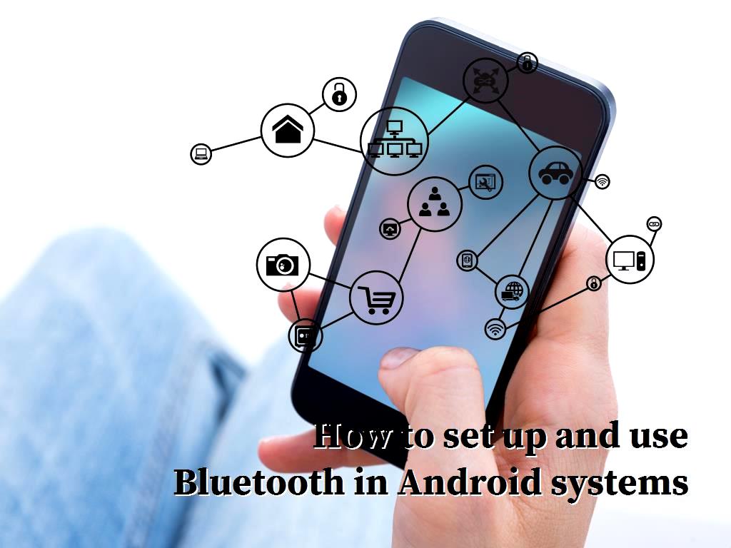 How to set up and use Bluetooth in Android systems