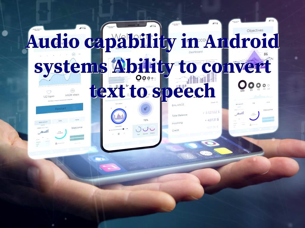 In Android systems, it is possible to control and manage audio as well as the ability to convert audio to text, and these features and capabilities of Android systems can be used. Audio capability in Android systems