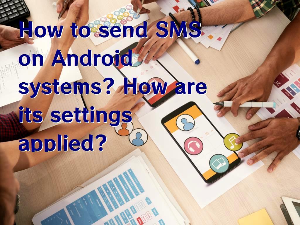 How to send SMS on Android systems? How are its settings applied?