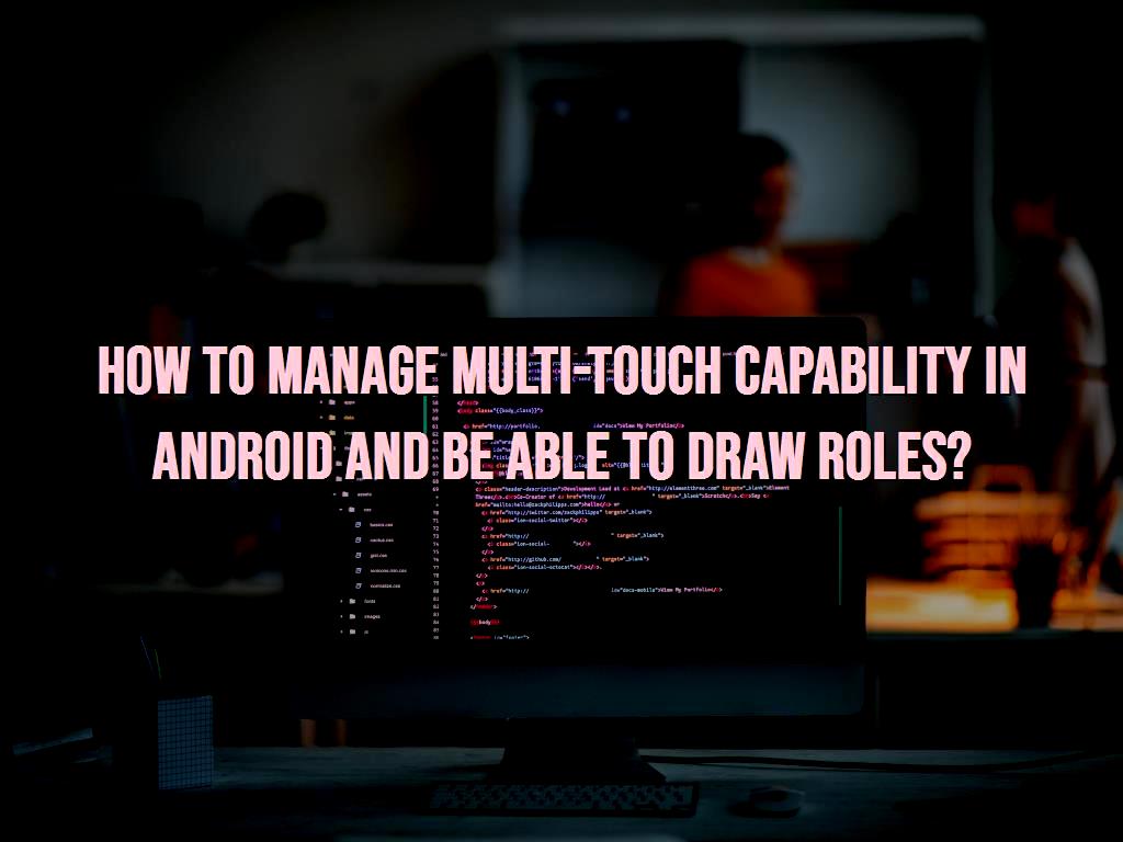 In previous tutorials, we talked to you about the one-touch and multi-touch capabilities of the phone screen with Android operating systems and the excellent support and management of the Android system. In this article, we also want to know how to manage and control this feature. (One-touch and multi-touch phone screen capability with Android operating system) Let capability in Android