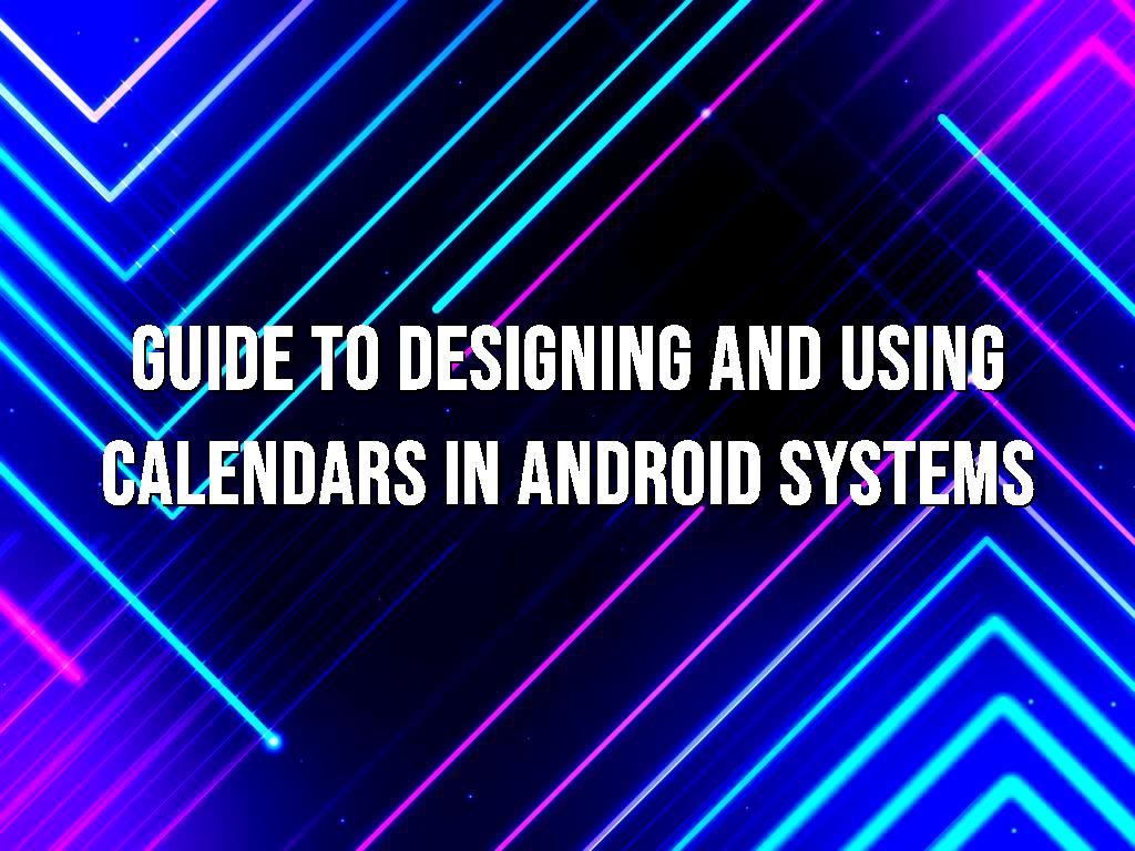Guide to designing and using calendars in Android apps using calendars in Android