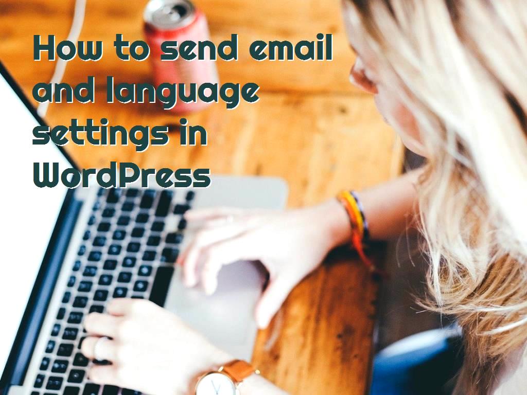 The WordPress system has many features, all of which have increased the users send email and language