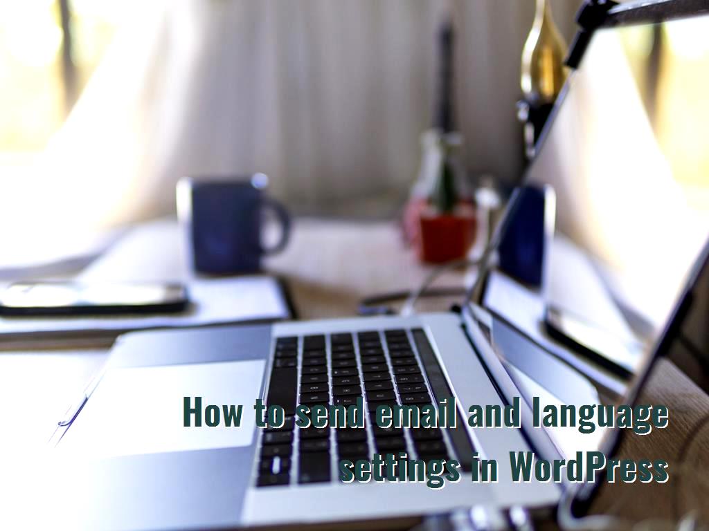 The WordPress system has many features, all of which have increased the users email and language