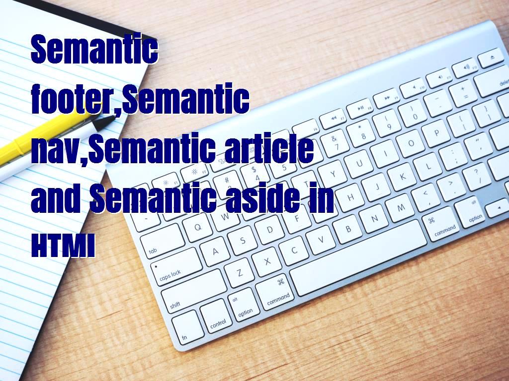 Website design is essential and there are various languages to do this, one of them is HTML, here we will teach Semantic footer, Semantic nav, Semantic article and Semantic aside. aside in HTML