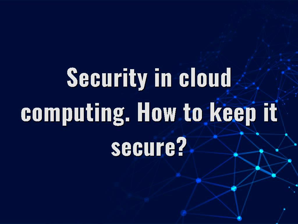 Here we will mention the definition of cloud computing as well as the ways that you can get help from in order to keep cloud computing system as secure as possible. Security in cloud computing