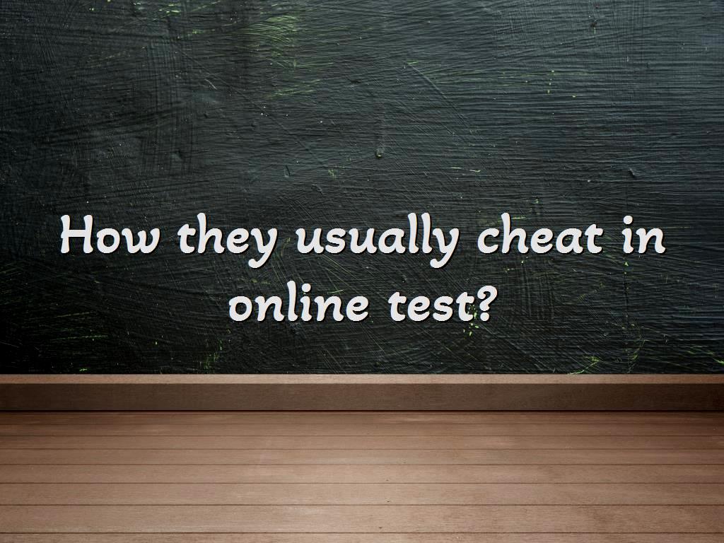 How they usually cheat in online test?