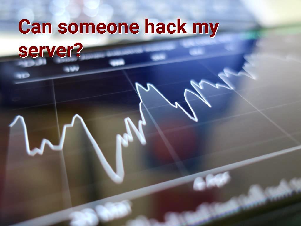 Can someone hack my server?