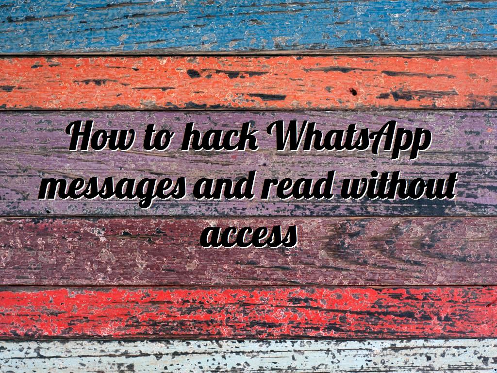 How To Hack Whatsapp Messages And Read Without Access How To Hack Whatsapp Messages And Read Without Access