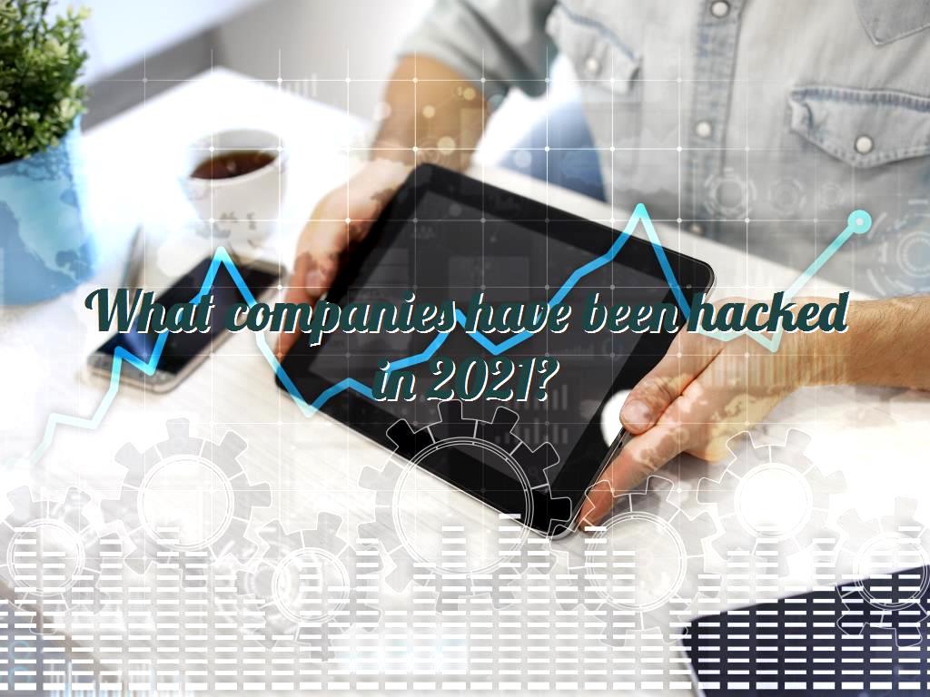 many companies have been hacked in recent years and their information systems hacked; misusing the information of these companies had bad consequences and today this is a huge problem for them. have been hacked in 2021