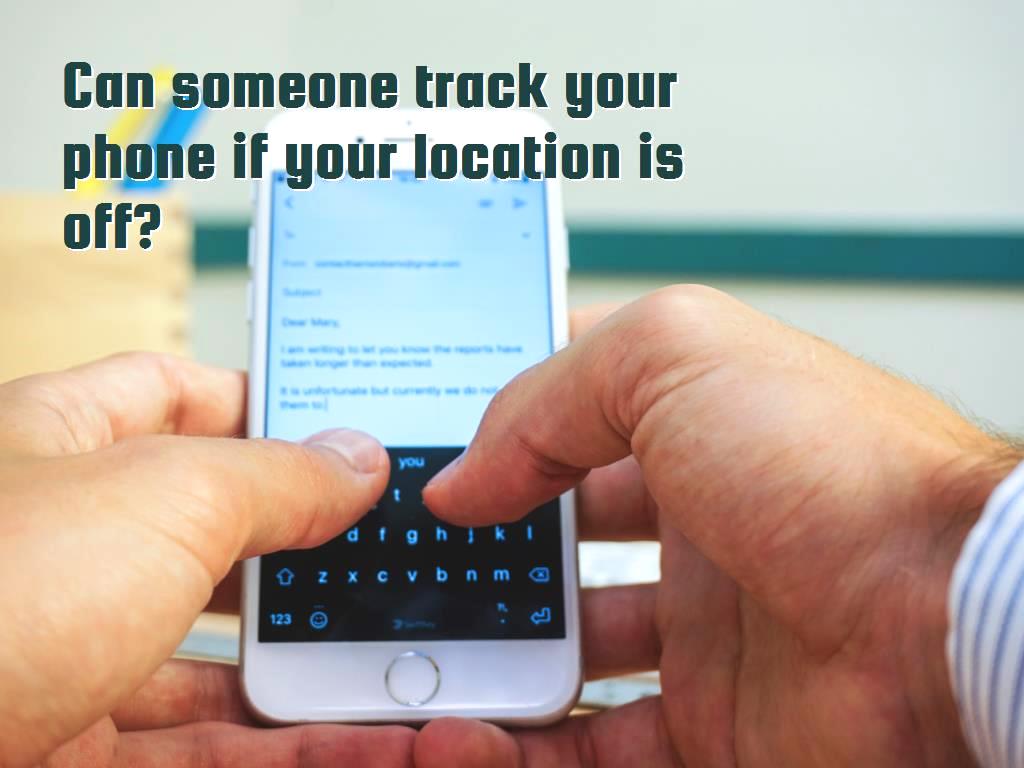 Can someone track your phone if your location is off?