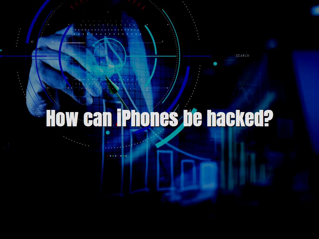 How can iPhones be hacked?