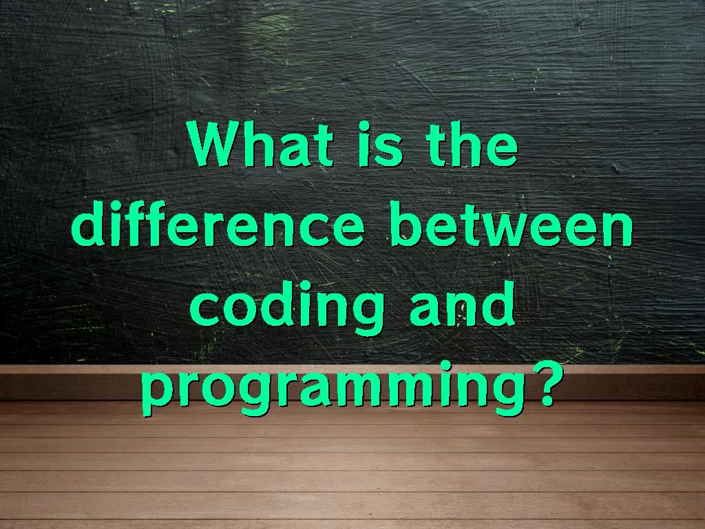 What is the difference between coding and programming?