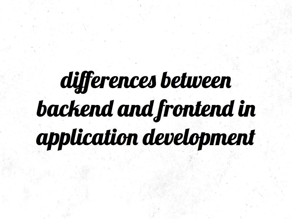 In general, Frontend is programming and changes that are displayed in the appearance of the program. Backend is a table of code that we use to build the basis of the program or site. frontend in application