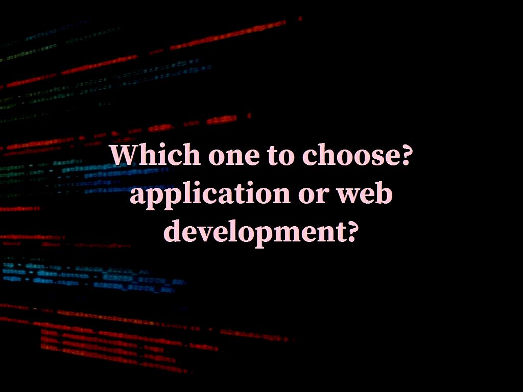 To choose one of the web programming or app programming, we must say that both have advantages and disadvantages. To choose one of them, we must examine the interests and skills. choose application or network
