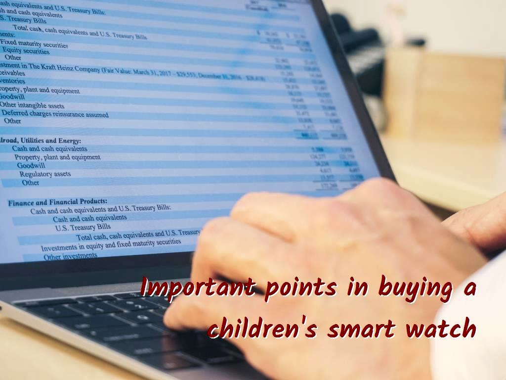 In choosing and buying smart watches for children there are some features and points that must be considered. This article covers tips to keep in mind when shopping. points in buying a childrens