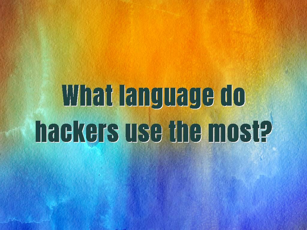 What language do hackers use the most 