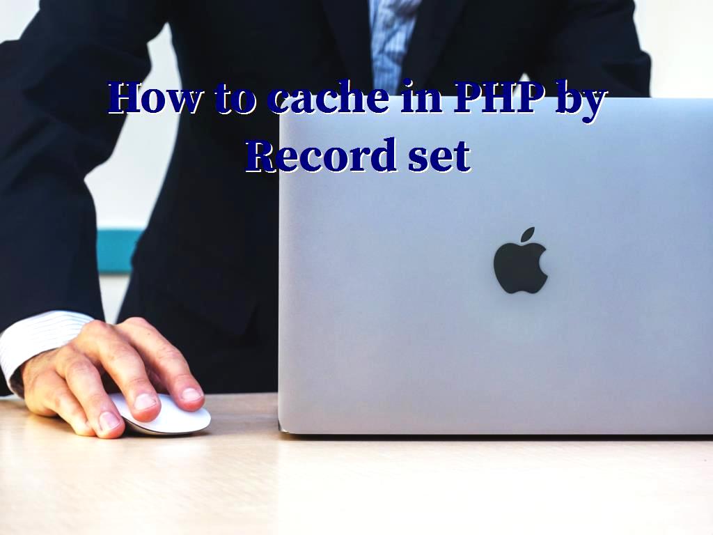 cache in PHP by Record