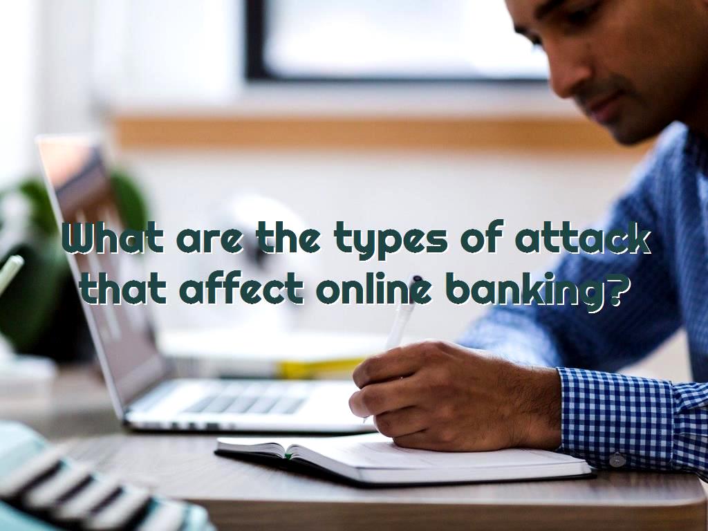 Nowadays, many people use online banking services, so they have received hackers’ attention, here we will discuss the types of attacks that affect banking services. affect online banking