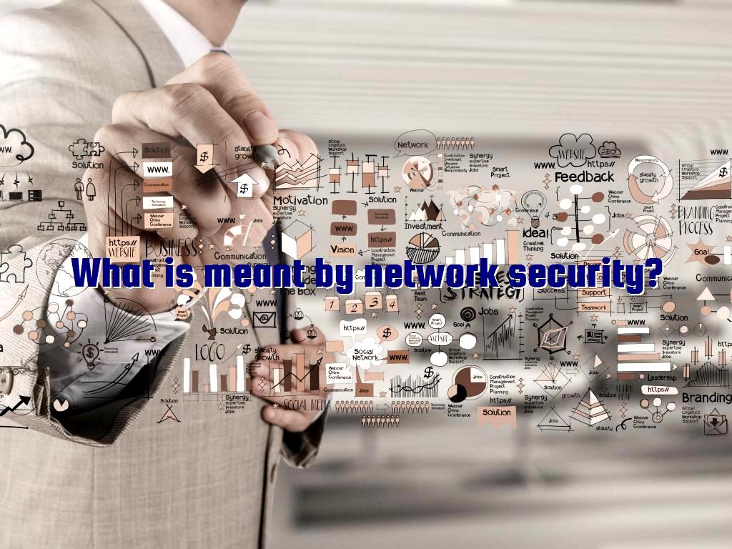 What is meant by network security 