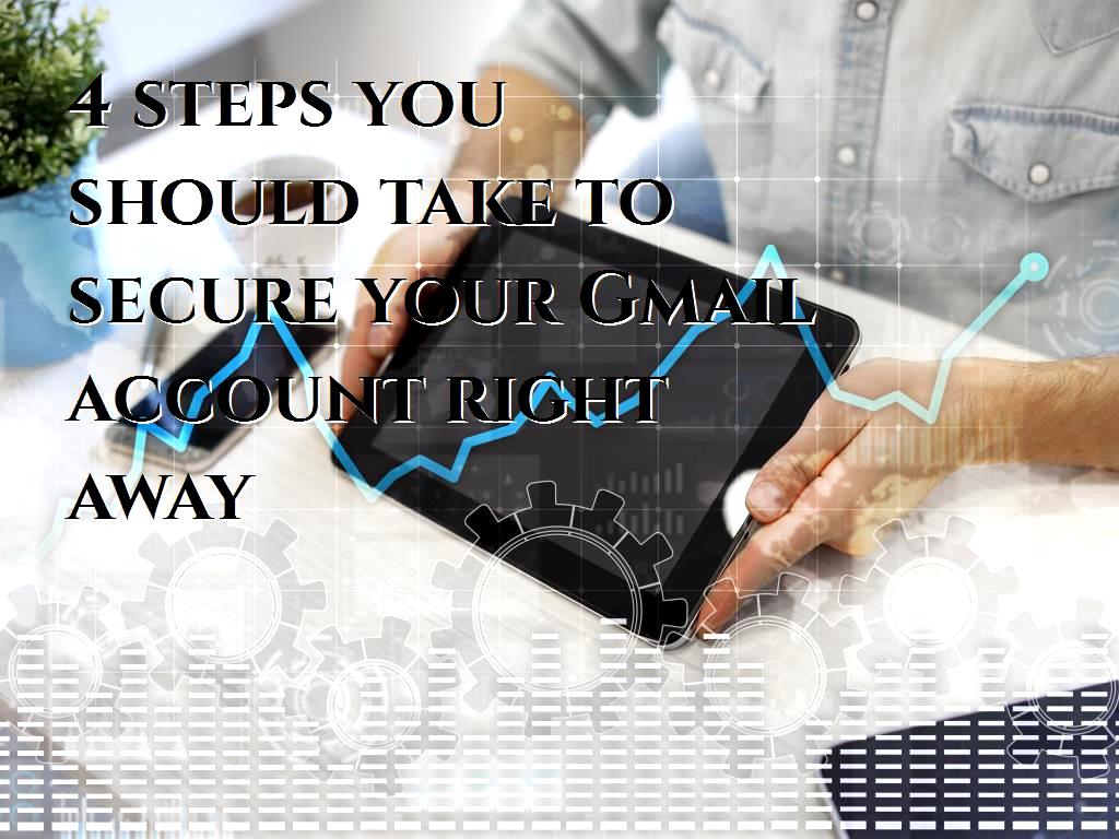 You are about to learn how to secure your Gmail account via some easy steps. You also will find out why is this important to protect your Gmail account and what would happen if you do not protect your account. take to secure your Gmail