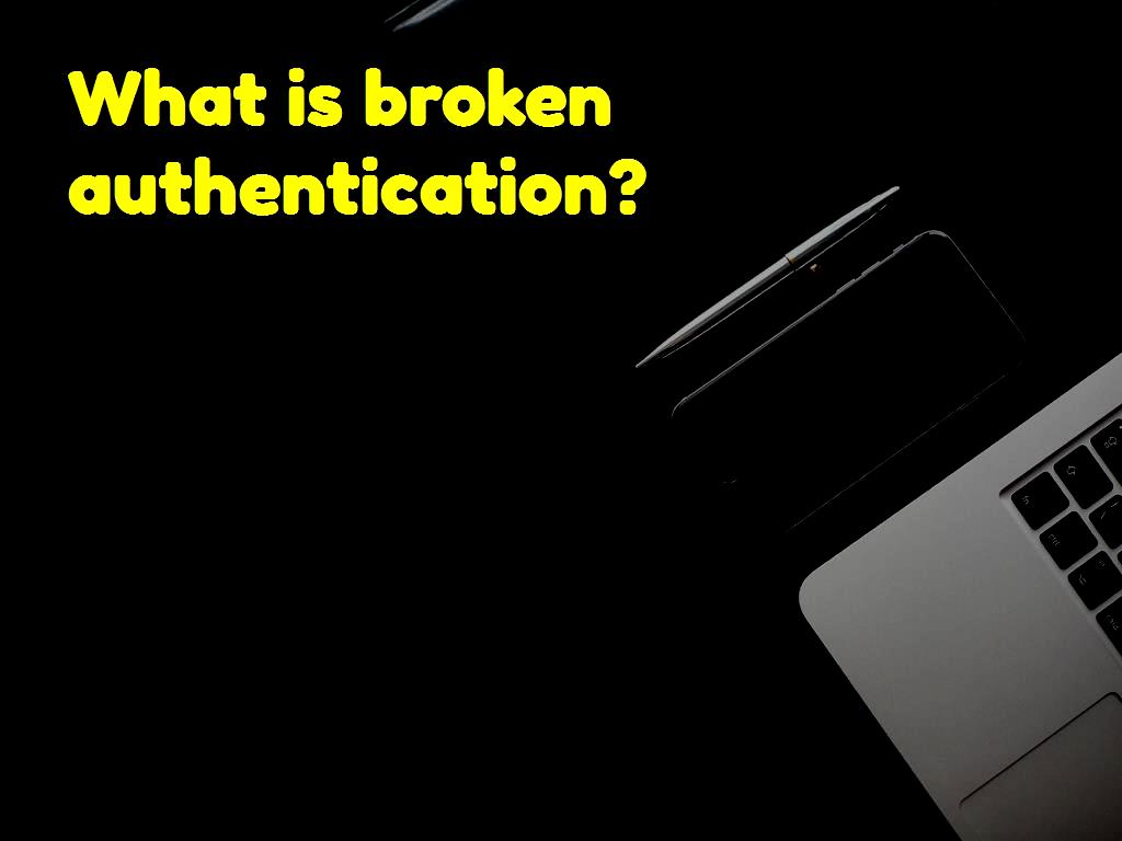 What is broken authentication 