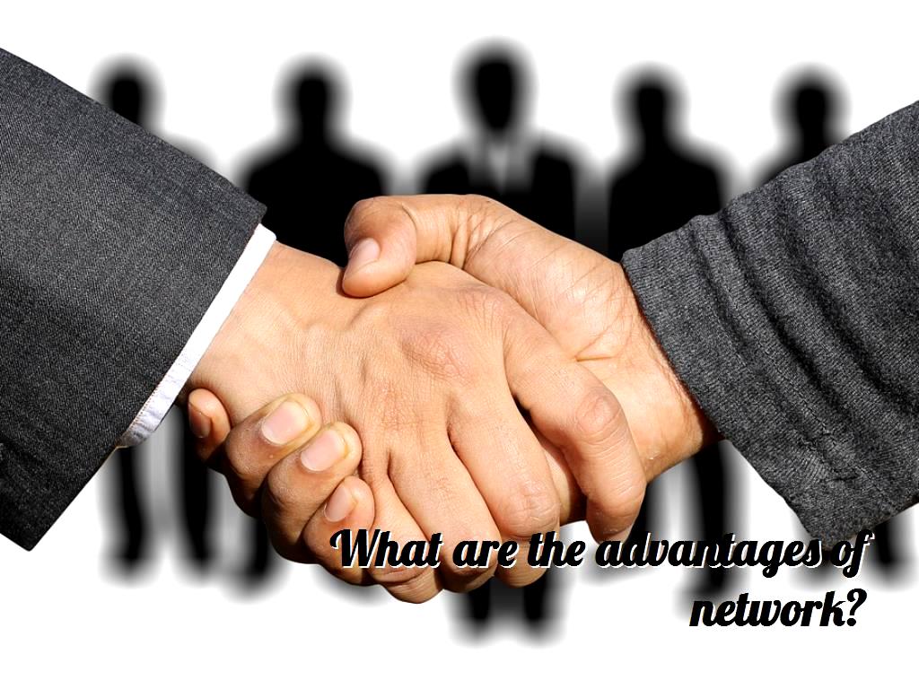What are the advantages of network?