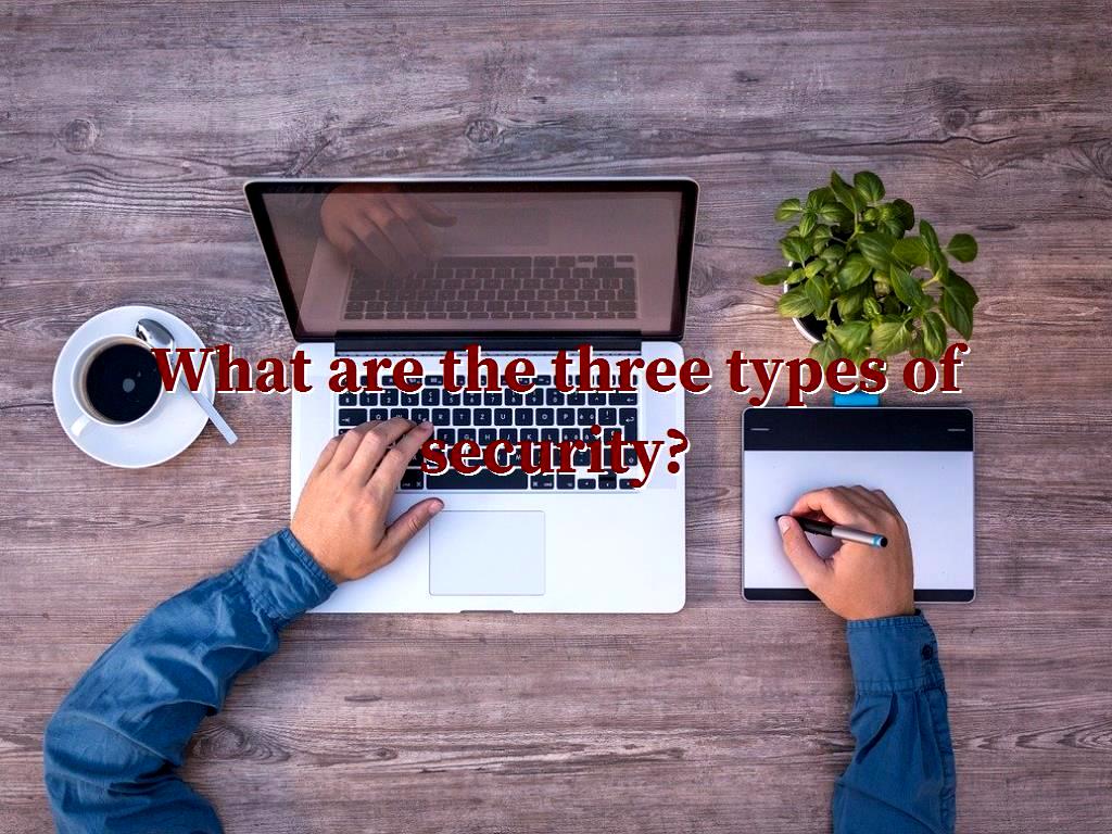 What are the three types of security?