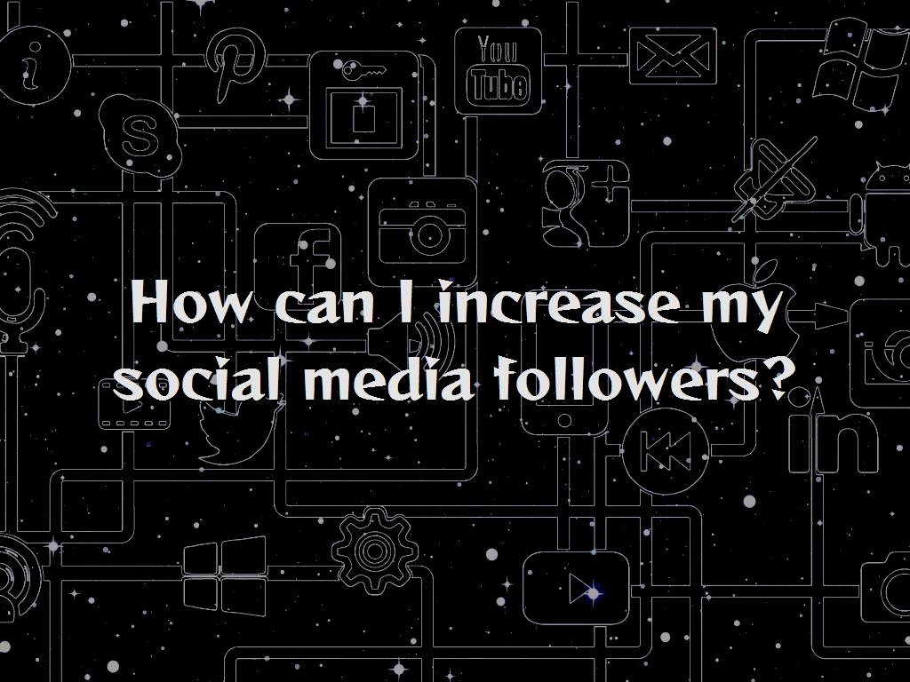 How can I increase my social media followers?