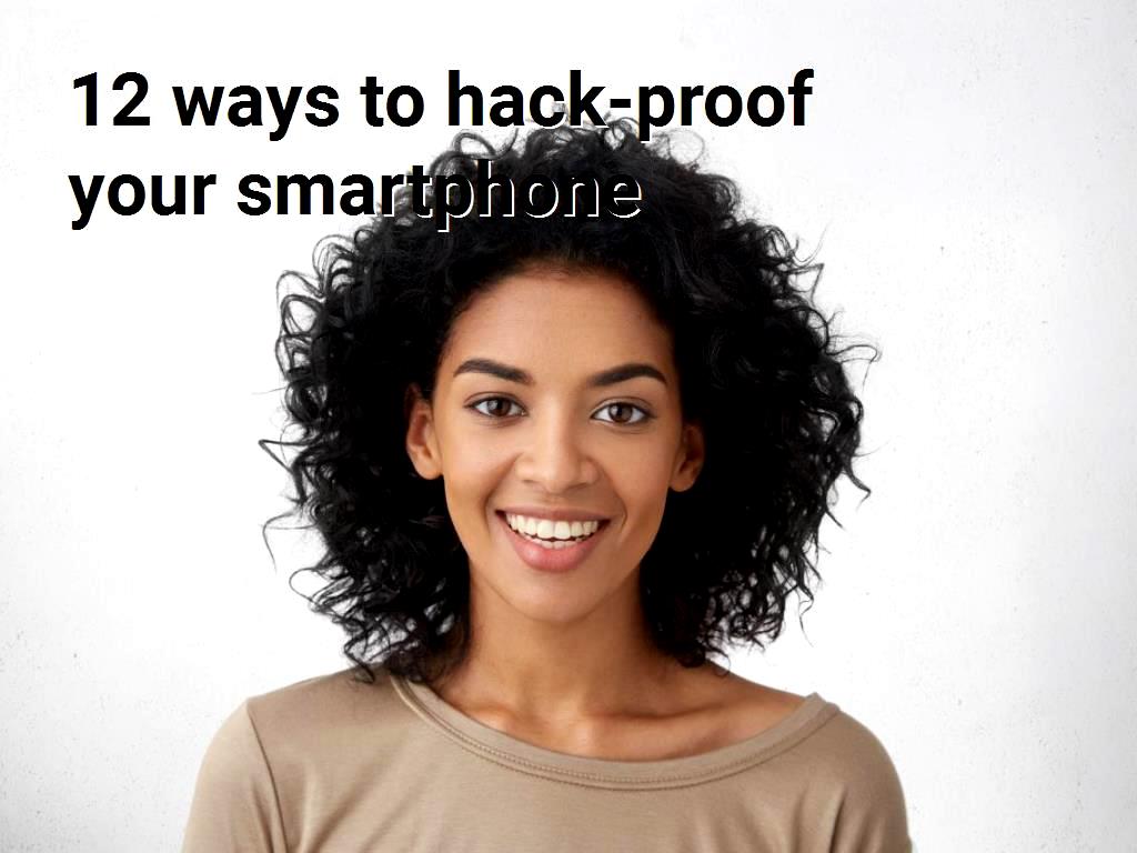 ways to hack-proof your phone ways to hack-proof your smartphone