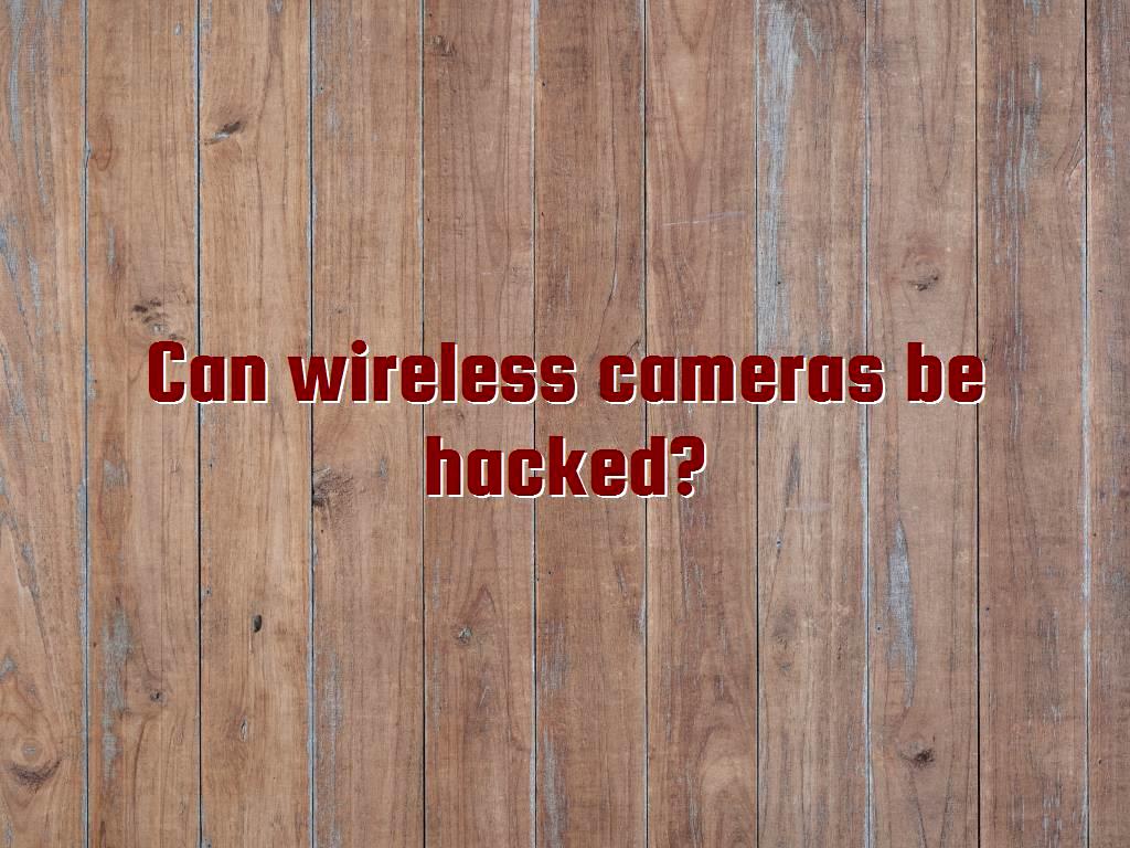 wireless cameras  security of wireless cameras