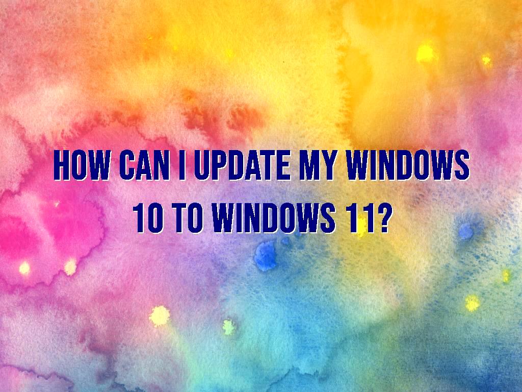 update my windows 10 to windows 11