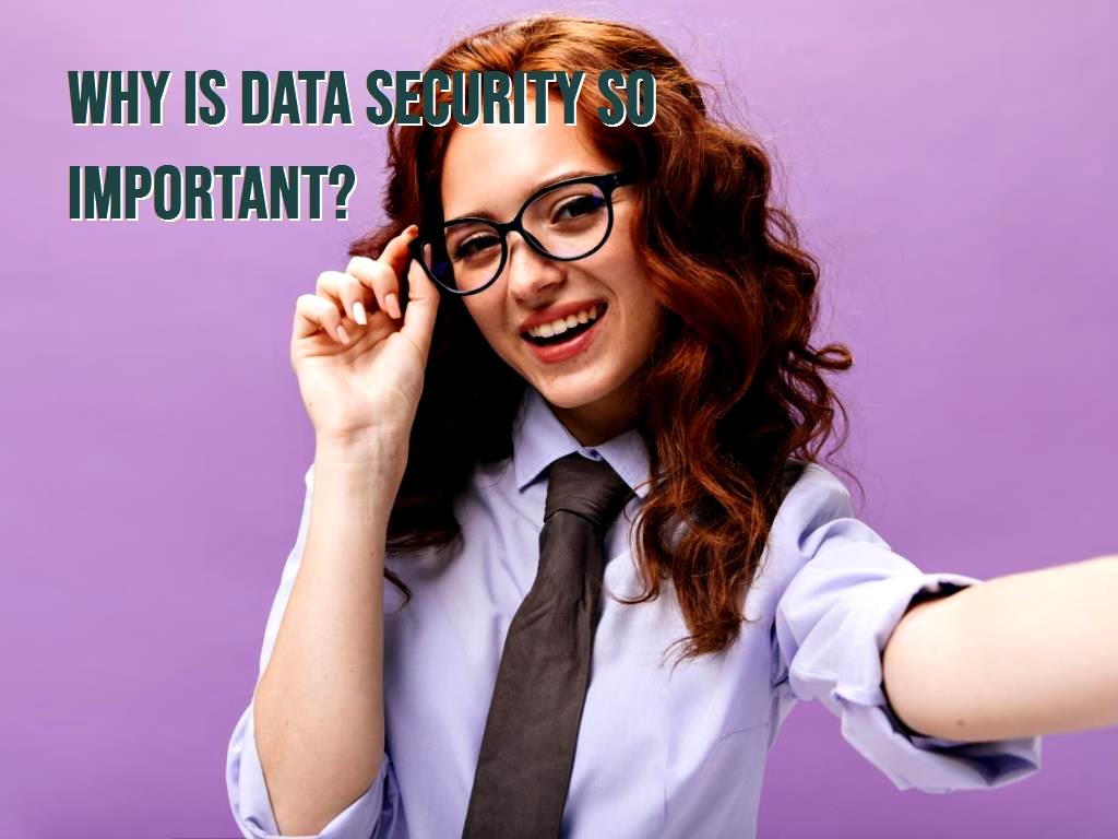 Why is data security so important?