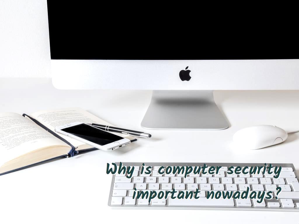 Why Is Computer Security Important Nowadays Why Is Computer Security Important Nowadays