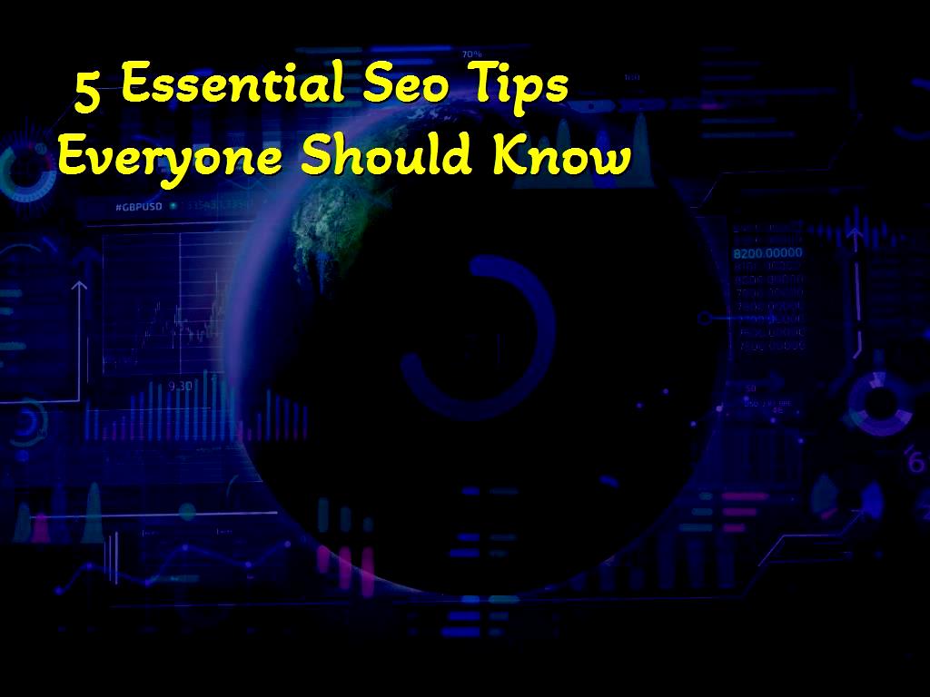 Seo Tips 5 Essential Seo Tips