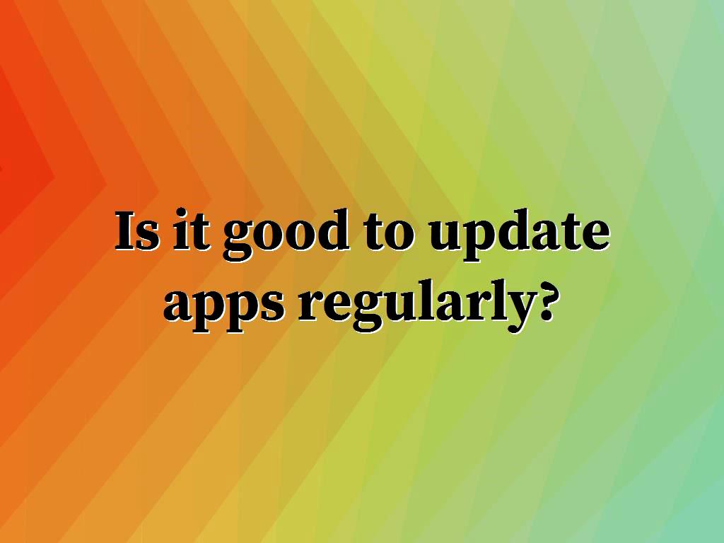 update applications frequently update apps frequently