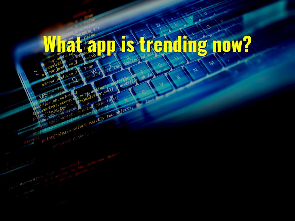 What app is trending now?