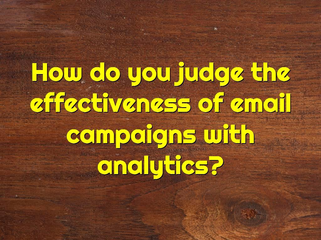 judge the effectiveness of email campaigns effectiveness of email
