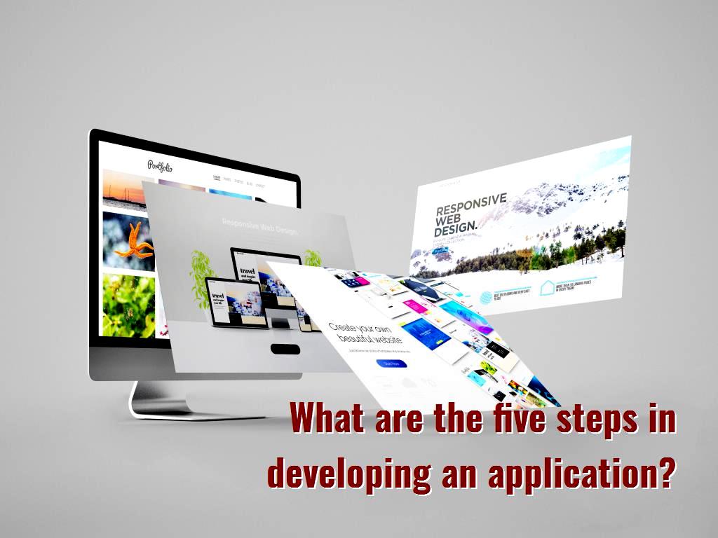What are the five steps in developing an application?
