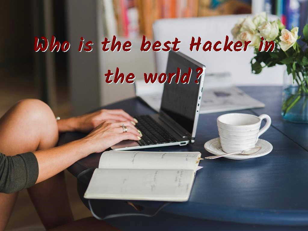 Who is the best Hacker in the world?