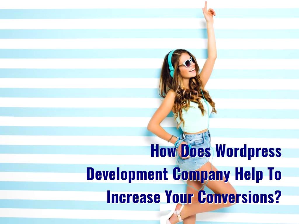 Wordpress Development Company Help To Increase Your Conversions Wordpress Development Company