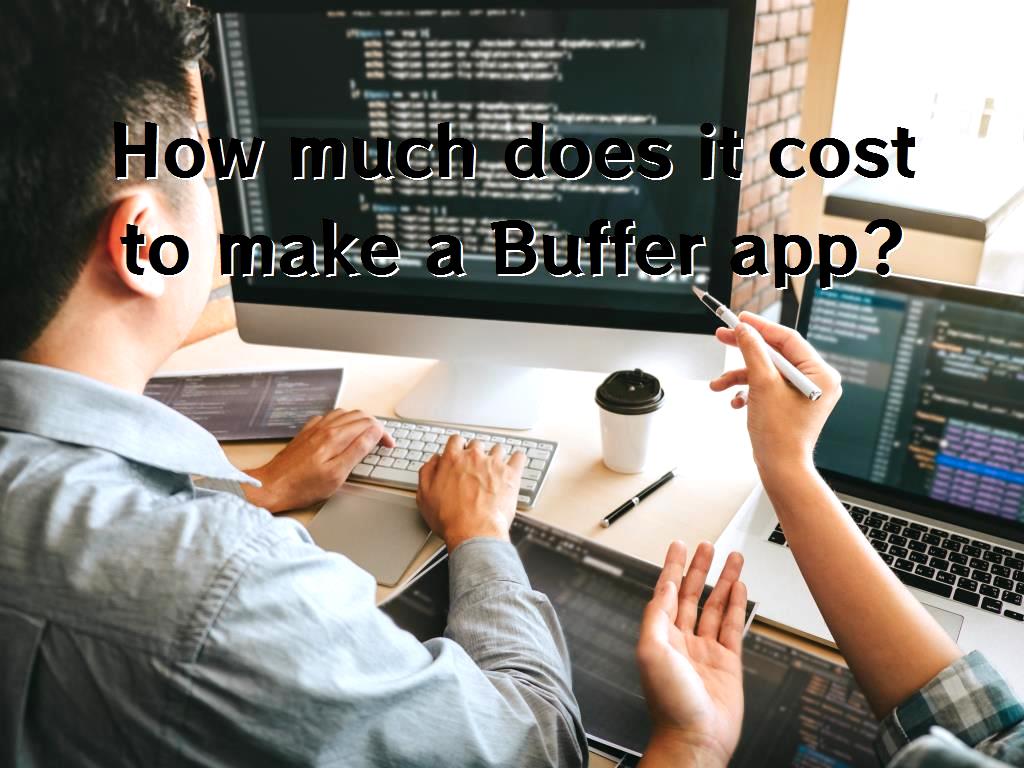 How much does it cost to make a Buffer app?