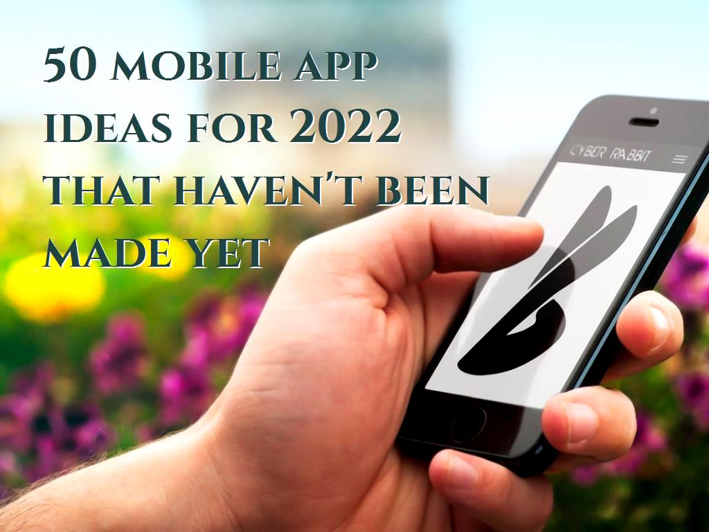 50 mobile app ideas for 2022 that haven't been made yet