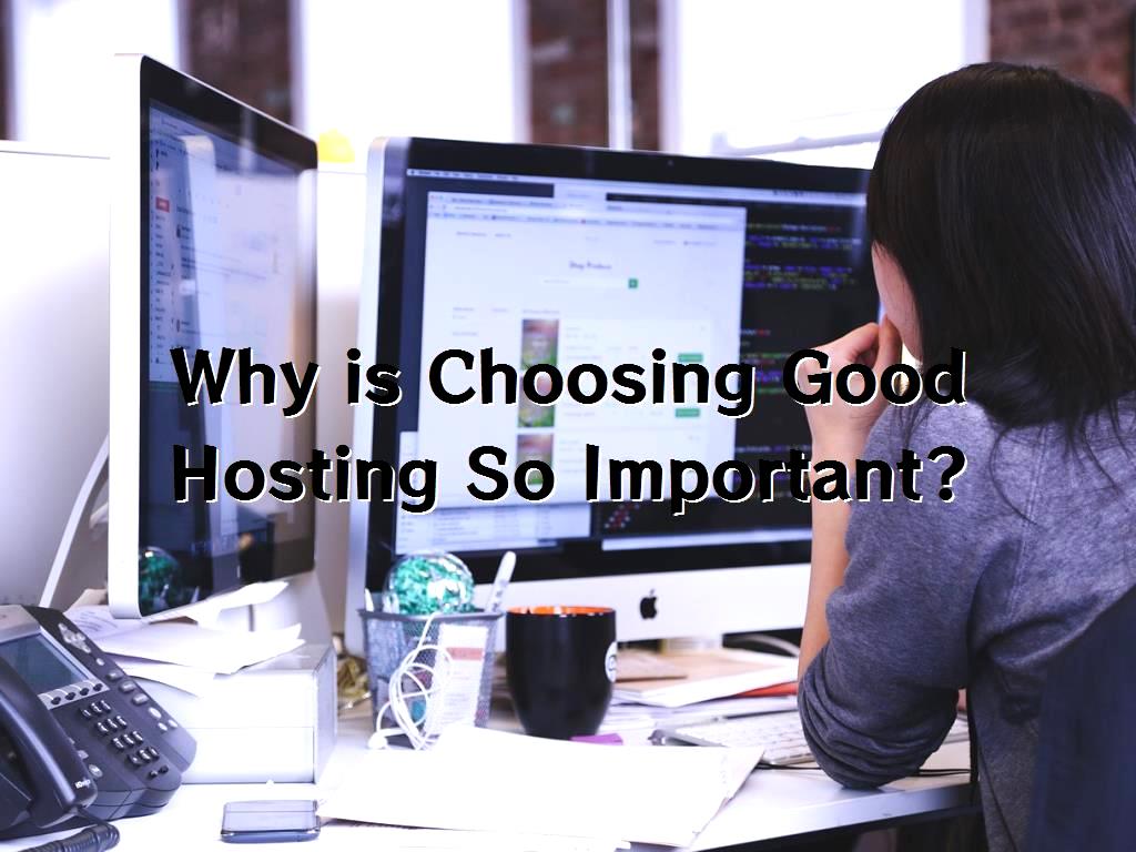Choosing Good Hosting So Important Choosing Good Hosting