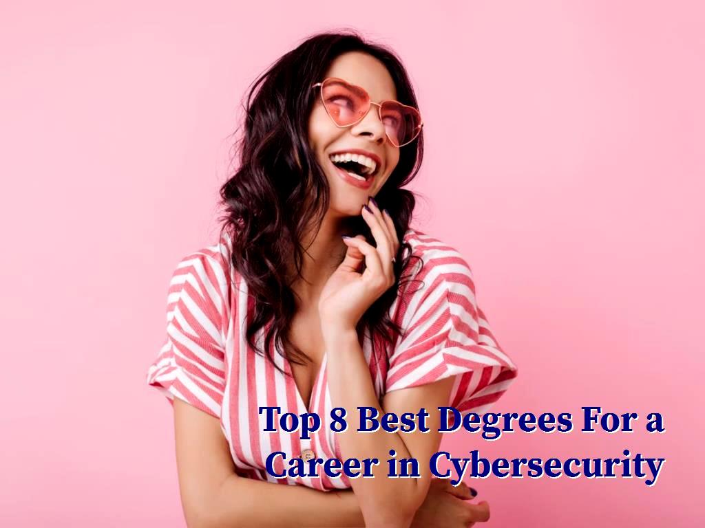 Best Degrees For a Career in Cybersecurity Cybersecurity