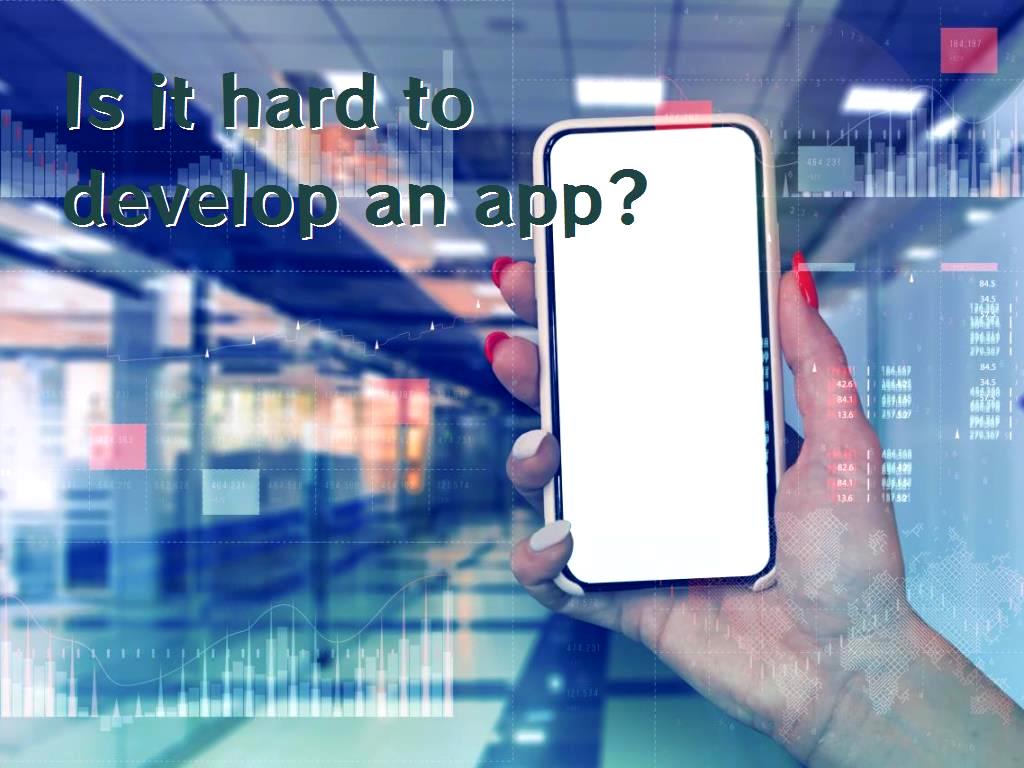 Is it hard to develop an app?