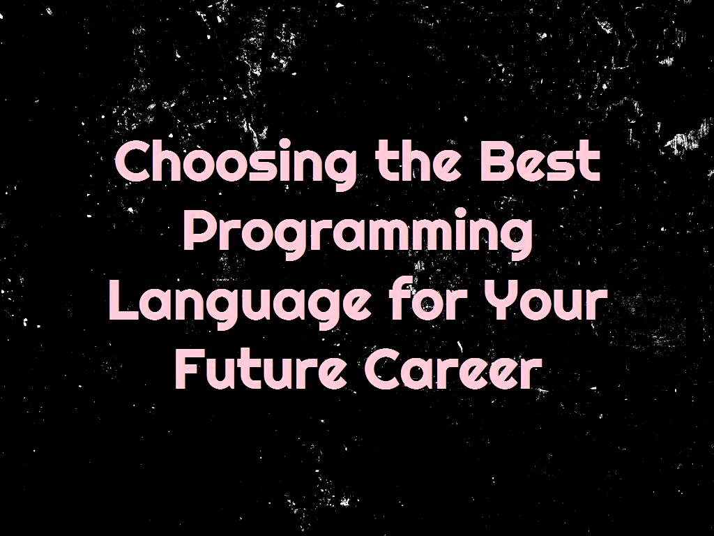 Choosing the Best Programming Language for Your Future Career